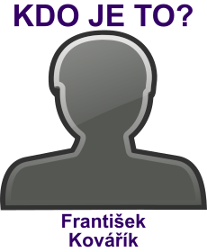 Kdo byl Frantiek Kovk? ivotopis Frantiek Kovk, osobnosti, slavn lovk z kategorie herectv