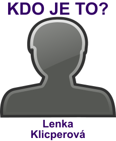 Kdo je Lenka Klicperov? ivotopis Lenka Klicperov, osobnosti, slavn ena z kategorie novini