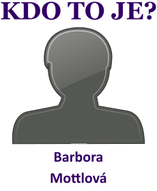 Kdo je Barbora Mottlov? ivotopis Barbora Mottlov, osobnosti, slavn ena z kategorie herectv