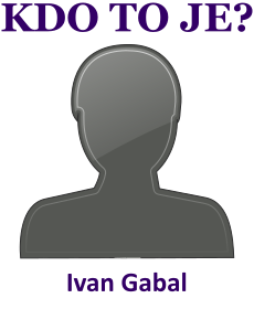 Kdo je Ivan Gabal? ivotopis Ivan Gabal, osobnosti, slavn lovk z kategorie politici