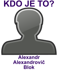 Kdo byl Alexandr Alexandrovi Blok? ivotopis Alexandr Alexandrovi Blok, osobnosti, slavn lovk z kategorie literatura