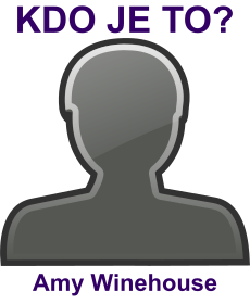 kdo to je Amy Winehouse? 