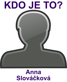 Kdo je Anna Slovkov? ivotopis Anna Slovkov, osobnosti, slavn ena z kategorie hudba