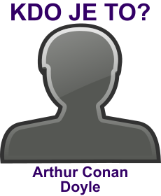 Kdo byl Arthur Conan Doyle? Životopis Arthur Conan Doyle, osobnosti, slavný člověk z kategorie literatura