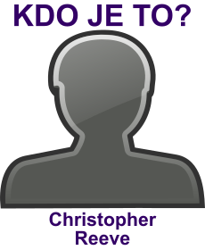 Kdo byl Christopher Reeve? ivotopis Christopher Reeve, osobnosti, slavn lovk z kategorie herectv