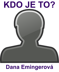 kdo to je Dana Emingerov�? 