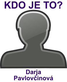 Kdo je Darja Pavlovinov? ivotopis Darja Pavlovinov, osobnosti, slavn ena z kategorie hudba