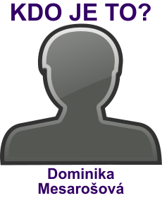 Kdo je Dominika Mesarošová? Životopis Dominika Mesarošová, osobnosti, slavná žena z kategorie modeling