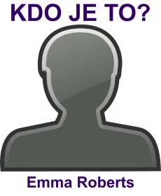 kdo to je Emma Roberts? 