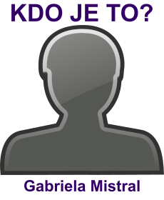 Kdo byla Gabriela Mistral? �ivotopis Gabriela Mistral, osobnosti, slavn� �ena z kategorie literatura