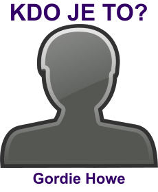 kdo to je Gordie Howe? 