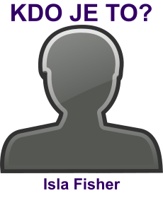 kdo to je Isla Fisher? 