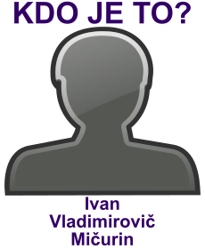 kdo to je Ivan Vladimirovič Mičurin? 
