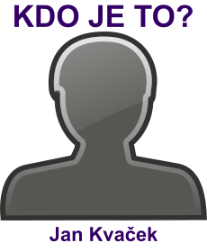 Kdo je Jan Kva�ek? �ivotopis Jan Kva�ek, osobnosti, slavn� �lov�k z kategorie l�ka�stv�