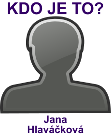 Kdo je Jana Hlavkov? ivotopis Jana Hlavkov, osobnosti, slavn ena z kategorie herectv
