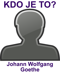 Kdo byl Johann Wolfgang Goethe? ivotopis Johann Wolfgang Goethe, osobnosti, slavn lovk z kategorie literatura