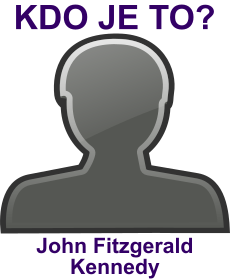 Kdo byl John Fitzgerald Kennedy? ivotopis John Fitzgerald Kennedy, osobnosti, slavn lovk z kategorie politici