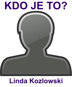 kdo to je Linda Kozlowski? 