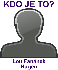 Kdo je Lou Fanánek Hagen? Životopis Lou Fanánek Hagen, osobnosti, slavný člověk z kategorie hudba