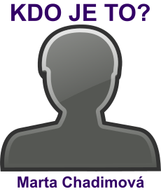 kdo to je Marta Chadimov�? 