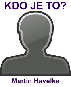 kdo to je Martin Havelka? 