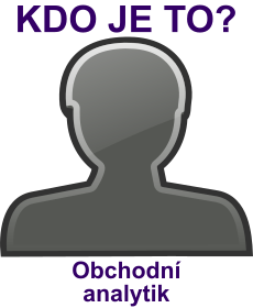 Kdo je to Obchodn� analytik? Vysv�tlen�, v�znam, co znamen� slovo, term�n, pojem Obchodn� analytik? Lid�, profese