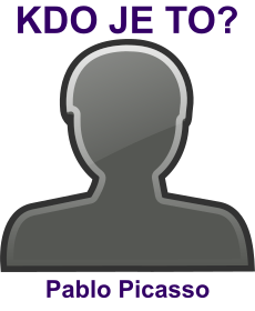 kdo to je Pablo Picasso? 