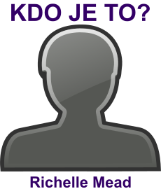 Kdo je Richelle Mead? ivotopis Richelle Mead, osobnosti, slavn ena z kategorie literatura
