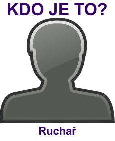 Kdo je to Rucha�? Vysv�tlen�, v�znam, co znamen� slovo, term�n, pojem Rucha�? Lid�, profese
