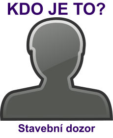 kdo to je Stavebn� dozor? 