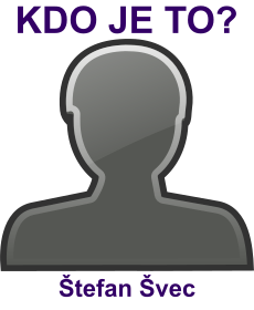 kdo to je �tefan �vec? 