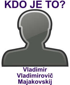 Kdo byl Vladimir Vladimirovi Majakovskij? ivotopis Vladimir Vladimirovi Majakovskij, osobnosti, slavn lovk z kategorie literatura