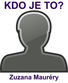 kdo to je Zuzana Maur�ry? 