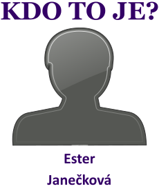 Kdo je Ester Janekov? ivotopis Ester Janekov, osobnosti, slavn ena z kategorie herectv