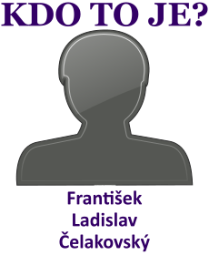 kdo to je František Ladislav Čelakovský? 