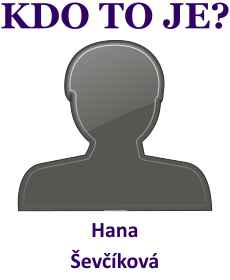 Kdo je Hana evkov? ivotopis Hana evkov, osobnosti, slavn ena z kategorie herectv