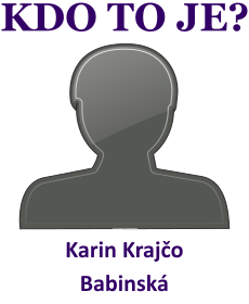 Kdo je Karin Krajo Babinsk? ivotopis Karin Krajo Babinsk, osobnosti, slavn ena z kategorie herectv