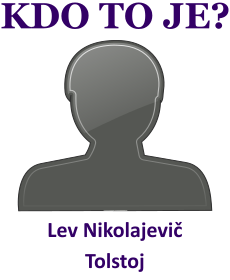 Kdo byl Lev Nikolajevi Tolstoj? ivotopis Lev Nikolajevi Tolstoj, osobnosti, slavn lovk z kategorie literatura