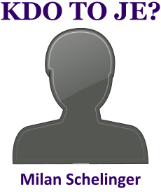 Kdo byl Milan Schelinger? ivotopis Milan Schelinger, osobnosti, slavn lovk z kategorie hudba