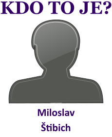 kdo to je Miloslav �tibich? 