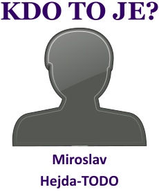 Kdo je to Miroslav Hejda? Vysvtlen, vznam, co znamen slovo, termn, pojem Miroslav Hejda? Lid, novini