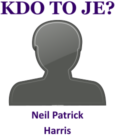 Kdo je Neil Patrick Harris? Životopis Neil Patrick Harris, osobnosti, slavný člověk z kategorie herectví
