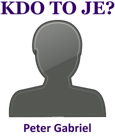 Kdo je Peter Gabriel? ivotopis Peter Gabriel, osobnosti, slavn lovk z kategorie hudba