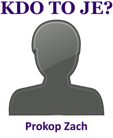 Kdo je Prokop Zach? ivotopis Prokop Zach, osobnosti, slavn lovk z kategorie herectv