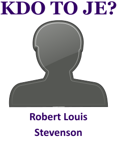 Kdo byl Robert Louis Stevenson? ivotopis Robert Louis Stevenson, osobnosti, slavn lovk z kategorie literatura