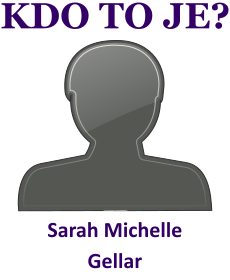 kdo to je Sarah Michelle Gellar? 