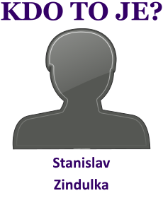 kdo to je Stanislav Zindulka? 