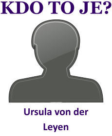 Kdo je Ursula von der Leyen? ivotopis Ursula von der Leyen, osobnosti, slavn ena z kategorie politici