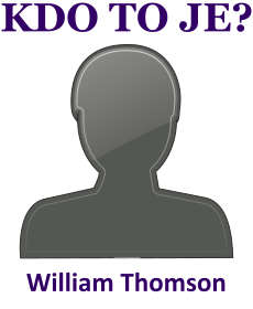 Kdo byl William Thomson? ivotopis William Thomson, osobnosti, slavn lovk z kategorie vda
