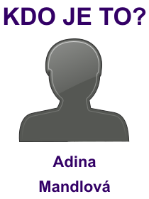 Kdo byla Adina Mandlová? Životopis Adina Mandlová, osobnosti, slavná žena z kategorie herectví